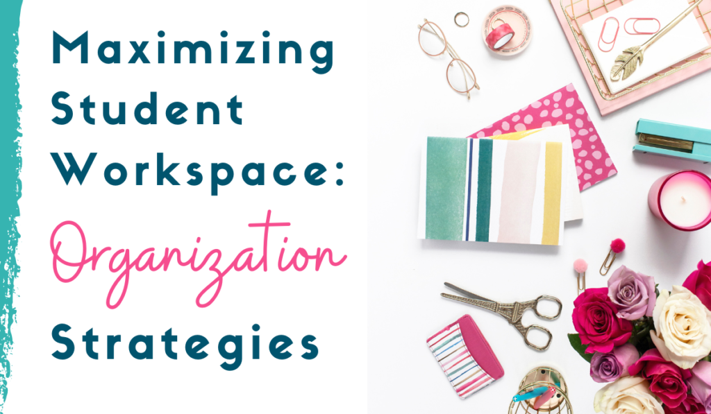 Organizing Your Classroom Maximizing Student Workspace: Organization Strategies